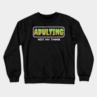 Adulting Not My Thing - White Crewneck Sweatshirt